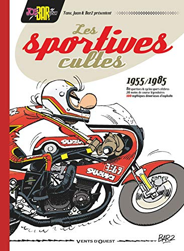 Les sportives cultes, 1955-1985 : 80 sportives & cycles sport célèbres, 20 motos de course légendair