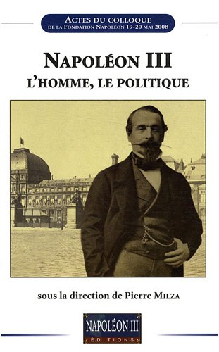 Napoléon III, l'homme, le politique : actes du colloque