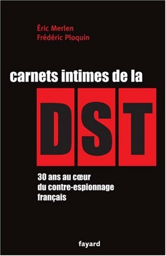 Carnets intimes de la DST : 30 ans au coeur du contre-espionnage français