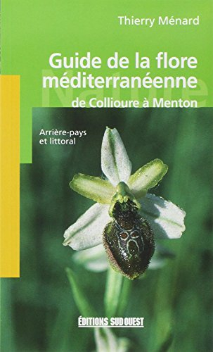 Guide de la flore méditerranéenne : de Collioure à Menton : arrière-pays et littoral