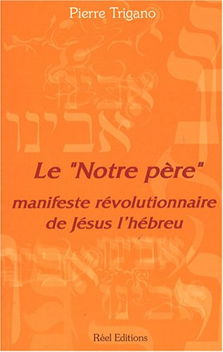 Le Notre Père : manifeste révolutionnaire de Jésus l'hébreu