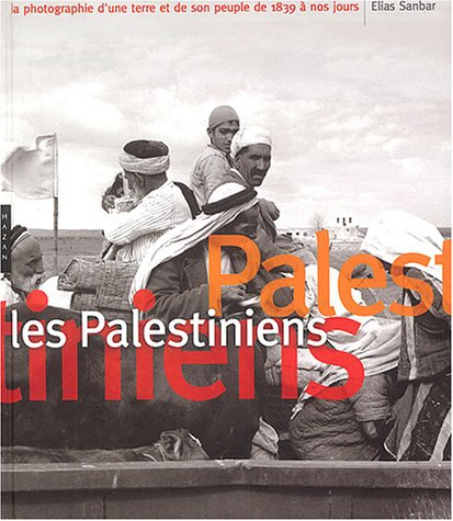 Les Palestiniens : la photographie d'une terre et de son peuple de 1839 à nos jours