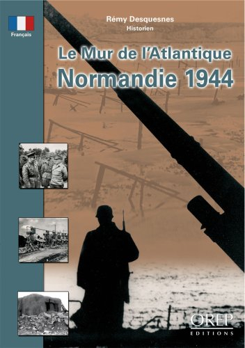 Le mur de l'Atlantique : Normandie 1944
