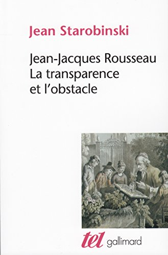 Jean-Jacques Rousseau : la transparence et l'obstacle - Jean Starobinski