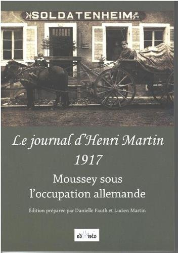 Le journal d'Henri Martin, 1917: Moussey sous l'occupation allemande