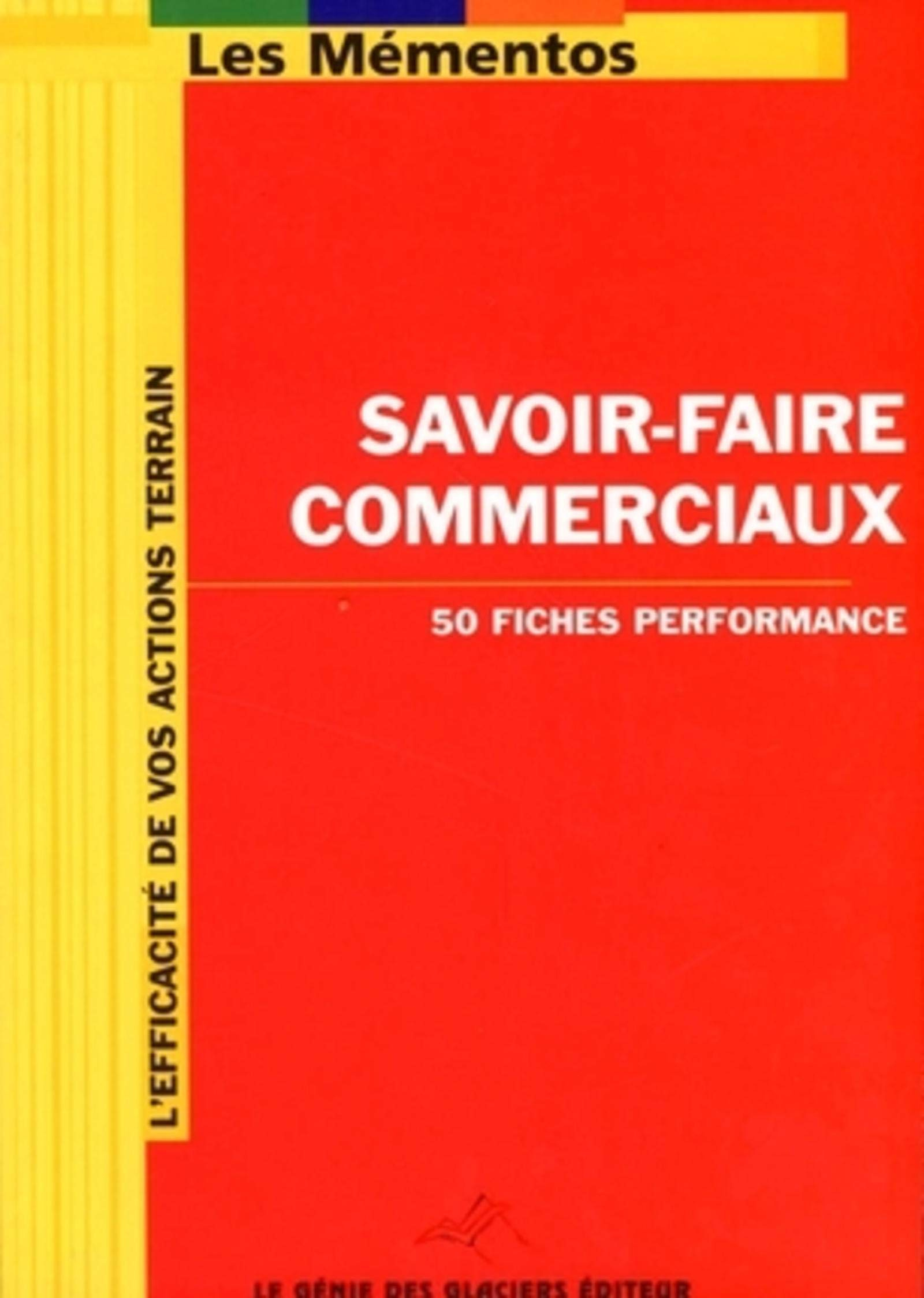 Savoir-faire commerciaux : 50 fiches performance : l'efficacité de vos actions terrain