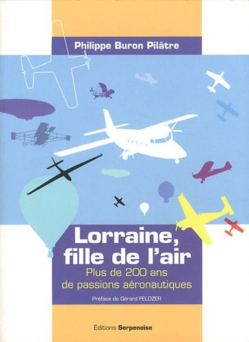 Lorraine, fille de l'air : plus de 200 ans de passions aéronautiques