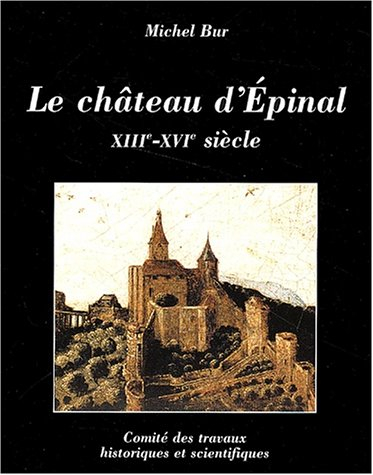 Le château d'Epinal : XIIIe-XVIIe siècle