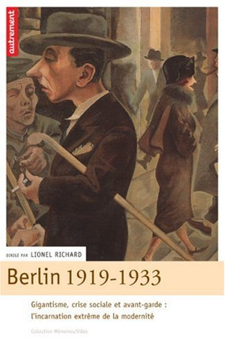 Berlin 1919-1933 : gigantisme, crise sociale et avant-garde : l'incarnation extrême de la modernité
