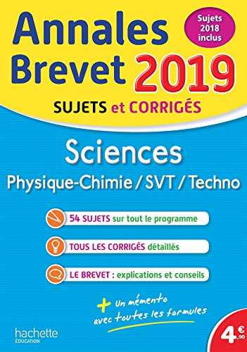 Sciences : physique chimie, SVT, techno : annales brevet 2019, sujets et corrigés, sujets 2018 inclu