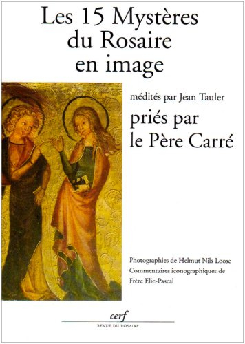 Les 15 mystères du rosaire en image : médités par Jean Tauler, priés par le père Carré - Jean Tauler, Ambroise-Marie Carré, Élie-Pascal