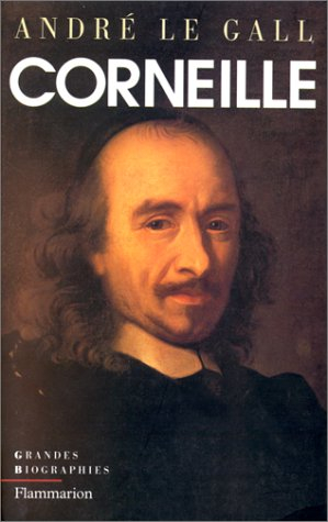 Pierre Corneille : en son temps et en son oeuvre : enquête sur un poète du théâtre au XVIIe siècle