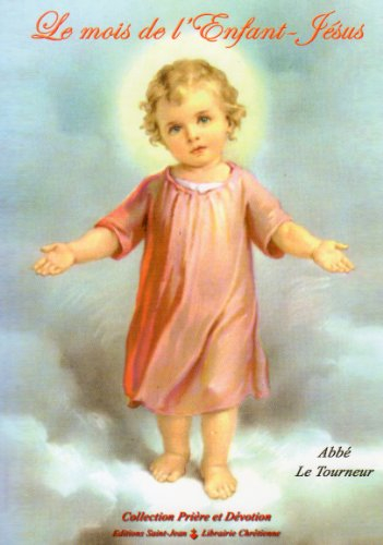 le mois de l'enfant jésus ou Élévations à dieu sur les mystères de la sainte enfance de notre-seigne