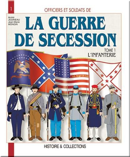 Officiers et soldats de la guerre de Sécession. Vol. 1. L'infanterie