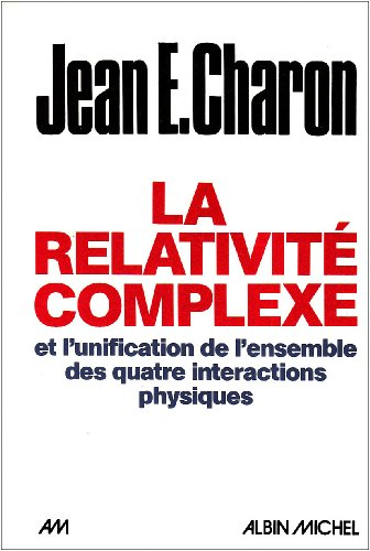 La Relativité complexe et l'unification de l'ensemble des quatre interactions physiques