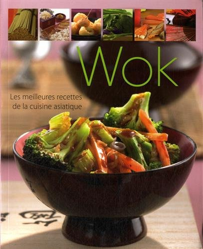 Wok : les meilleures recettes de la cuisine asiatique