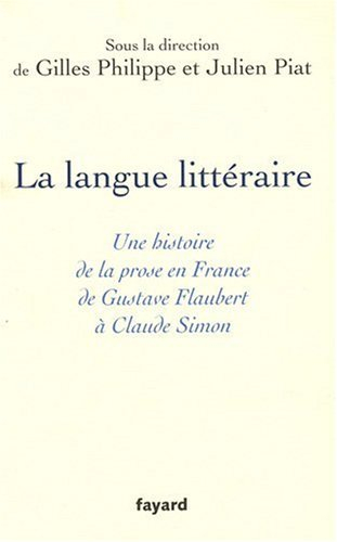 La langue littéraire : une histoire de la prose en France de Gustave Flaubert à Claude Simon