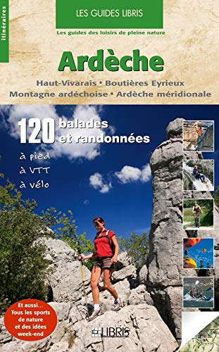 Ardèche : haut Vivarais, Boutières Eyrieux, montagne ardéchoise, Ardèche méridionale : 120 balades e