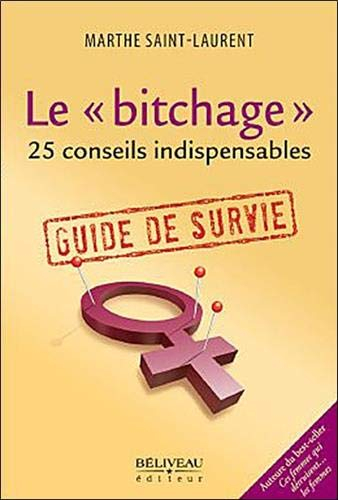Le "Bitchage" - 25 conseils indispensables - Guide de survie