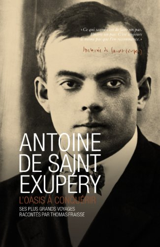 Antoine de Saint Exupéry : l'oasis à conquérir