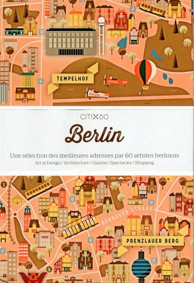 Berlin : une sélection des meilleures adresses par 60 artistes berlinois : art et design, architectu