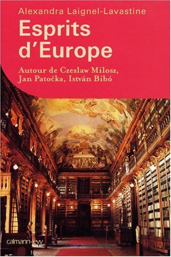 Esprits d'Europe : autour de Czeslaw Milosz, Jan Patocka et Istvan Bibo