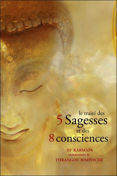 Le traité des 5 sagesses et des 8 consciences : traduction et commentaire de l'ouvrage du IIIe karma
