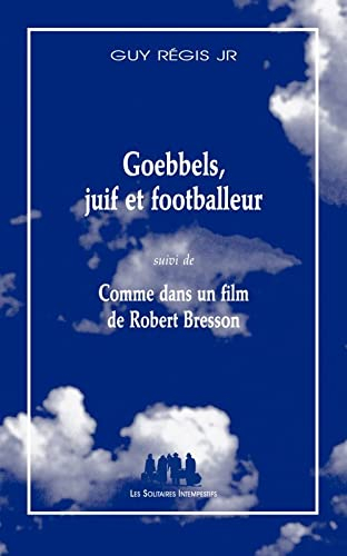 Goebbels, juif et footballeur / Comme dans un film de Robert Bresson