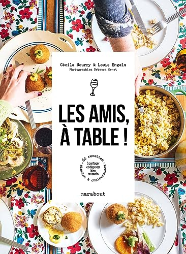 Les amis, à table ! : 60 recettes simples & chaleureuses à partager et déguster bien entourés