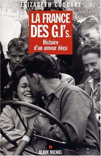 La France des G.I's. : histoire d'un amour déçu