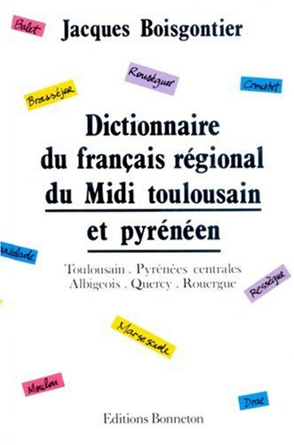 Dictionnaire du français régional du Midi toulousain et pyrénéen : Toulousain, Pyrénées centrales, A