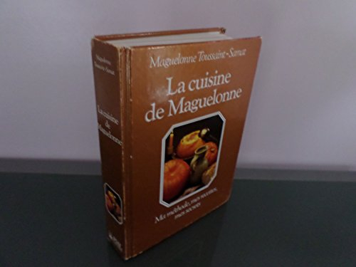 La Cuisine de Maguelonne : ma méthode, mes recettes, mes secrets