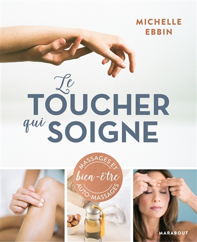 Le toucher qui soigne : des solutions à portée de main pour chasser le stress de votre vie : massage
