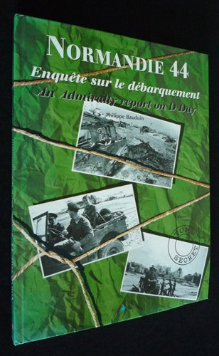 Normandie 44 : enquête sur le débarquement. An admiralty report on D Day