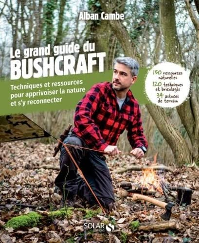 Le grand livre du bushcraft : techniques et ressources pour apprivoiser la nature et s'y reconnecter