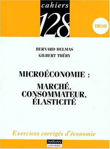 Microéconomie : marché, consommateur, élasticité : DEUG, exercices corrigés d'économie
