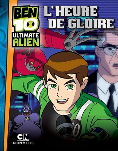 Ben 10 ultimate Alien. Vol. 3. L'heure de gloire