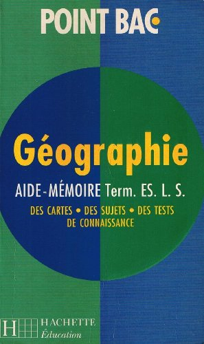 Géographie, terminales ES, L, S : aide-mémoire