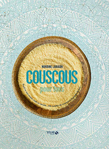 Couscous pour tous : royal ou tout simple, tradi ou revisité... : 100 recettes de couscous à la port