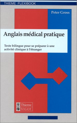 Anglais médical pratique : texte bilingue pour se préparer à une activité clinique à l'étranger