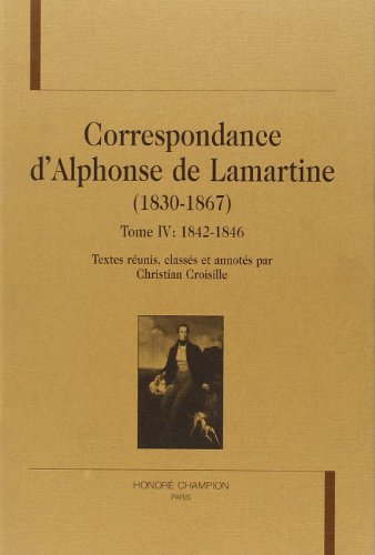 Correspondance d'Alphonse de Lamartine (1830-1867). Vol. 4. 1842-1846