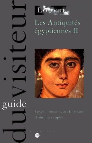 Les Antiquités égyptiennes : Egypte romaine, art funéraire, antiquités coptes, guide du visiteur