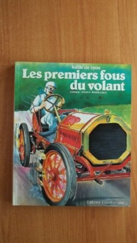 Les Premiers fous du volant. Vol. 1. Paris-Pékin-Paris : 1907