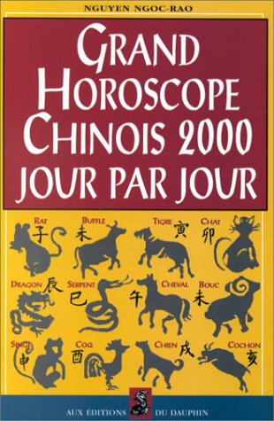 Grand horoscope chinois 2000 : jour par jour, signe par signe