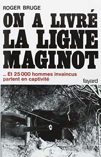 Histoire de la ligne Maginot. Vol. 2. On a livré la ligne Maginot