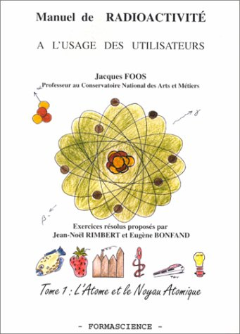 manuel de radiocativité à l'usage des utilisateurs : tome 1, l'atome et le noyau atomique