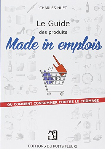 Le guide des produits made in emplois ou Comment consommer contre le chômage ?