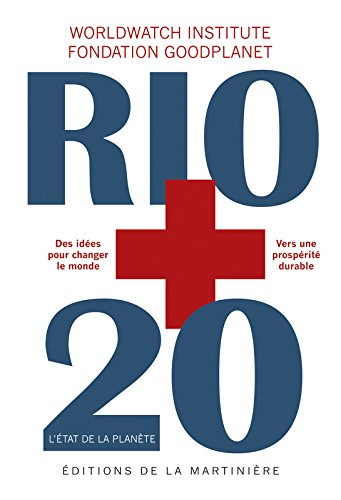 Rio + 20 : l'état de la planète : rapport du Worldwatch Institute sur l'avancée vers une société dur