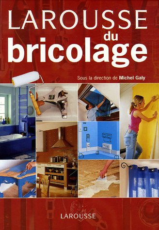 Larousse du bricolage : aménager, réparer, décorer