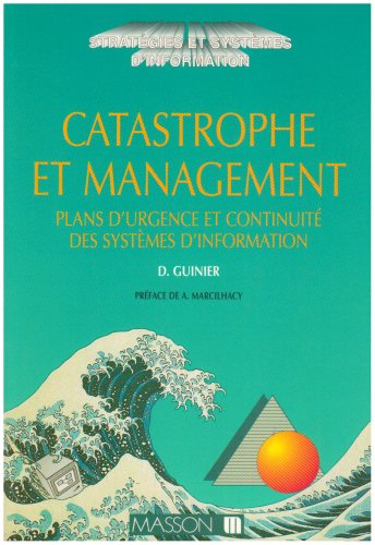 Catastrophe et management, plans d'urgence et continuité des systèmes d'information